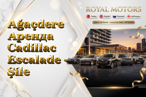Ağaçdere Аренда Cadillac Escalade - Şile