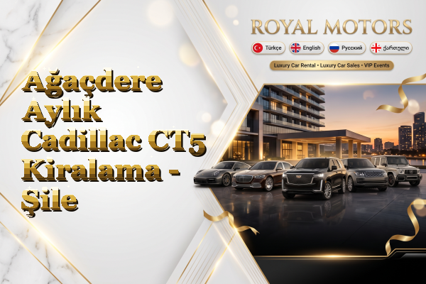Ağaçdere Aylık Cadillac CT5 Kiralama - Şile