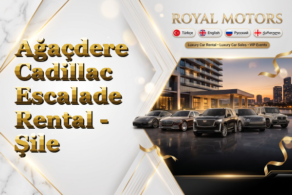 Ağaçdere Cadillac Escalade Rental - Şile
