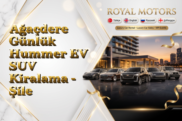 Ağaçdere Günlük Hummer EV SUV Kiralama - Şile