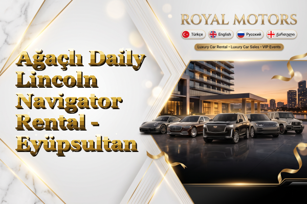 Ağaçlı Daily Lincoln Navigator Rental - Eyüpsultan