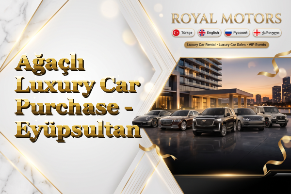 Ağaçlı Luxury Car Purchase - Eyüpsultan