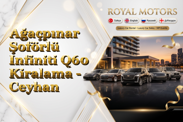 Ağaçpınar Şoförlü Infiniti Q60 Kiralama - Ceyhan