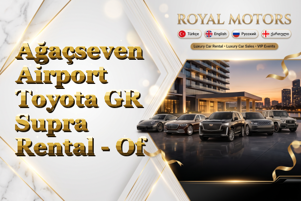 Ağaçseven Airport Toyota GR Supra Rental - Of