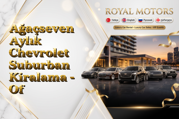 Ağaçseven Aylık Chevrolet Suburban Kiralama - Of