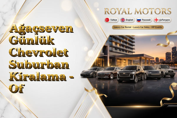 Ağaçseven Günlük Chevrolet Suburban Kiralama - Of