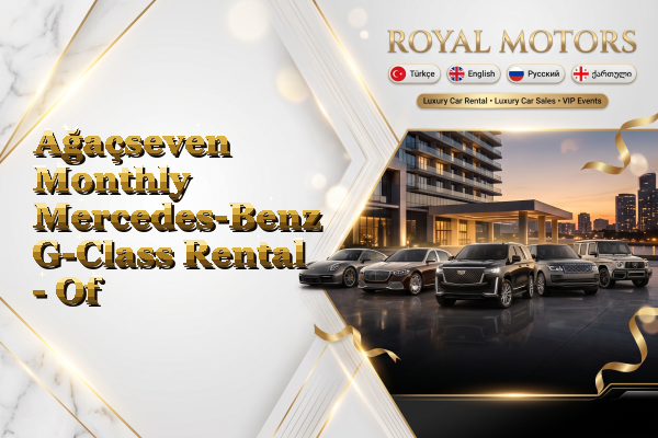 Ağaçseven Monthly Mercedes-Benz G-Class Rental - Of