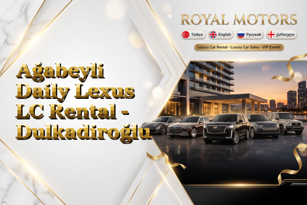 Ağabeyli Daily Lexus LC Rental - Dulkadiroğlu