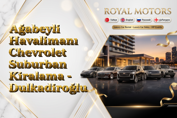 Ağabeyli Havalimanı Chevrolet Suburban Kiralama - Dulkadiroğlu