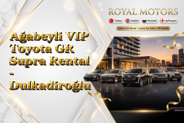 Ağabeyli VIP Toyota GR Supra Rental - Dulkadiroğlu