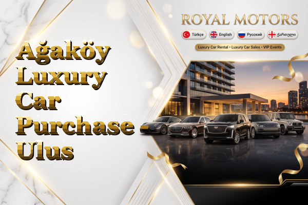 Ağaköy Luxury Car Purchase - Ulus