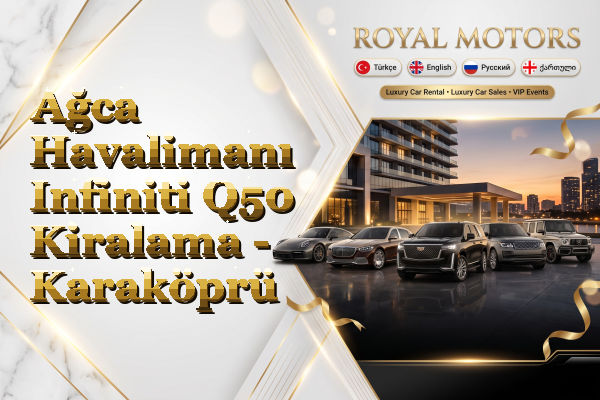 Ağca Havalimanı Infiniti Q50 Kiralama - Karaköprü