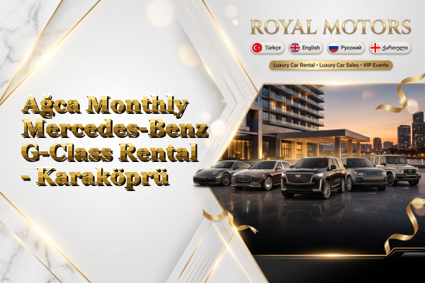 Ağca Monthly Mercedes-Benz G-Class Rental - Karaköprü