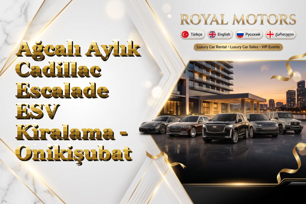 Ağcalı Aylık Cadillac Escalade ESV Kiralama - Onikişubat