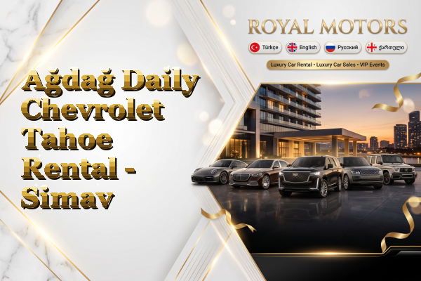 Ağdağ Daily Chevrolet Tahoe Rental - Simav