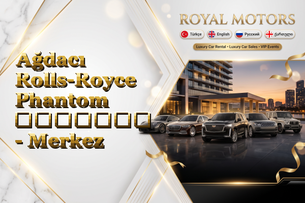 Ağdacı Rolls-Royce Phantom გაყიდვა - Merkez