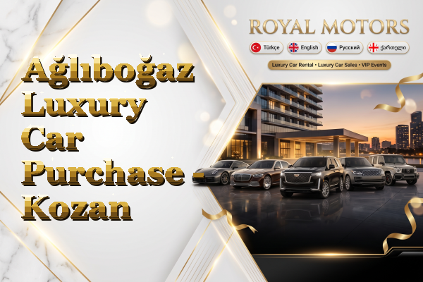 Ağlıboğaz Luxury Car Purchase - Kozan