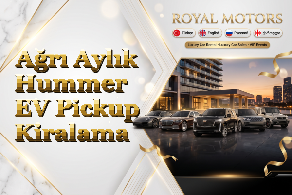 Ağrı Aylık Hummer EV Pickup Kiralama