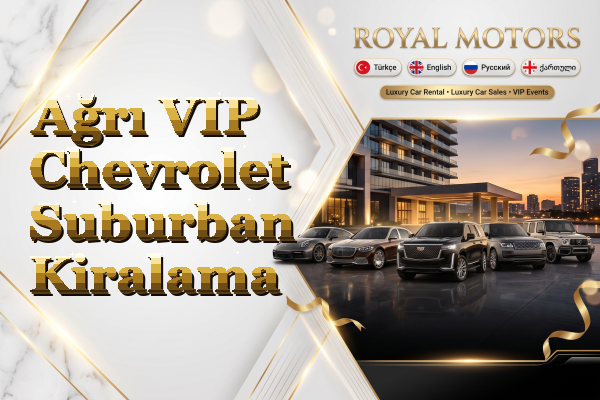 Ağrı VIP Chevrolet Suburban Kiralama