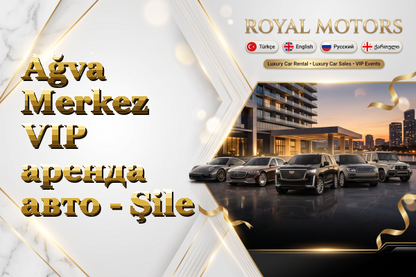 Ağva Merkez VIP аренда авто - Şile