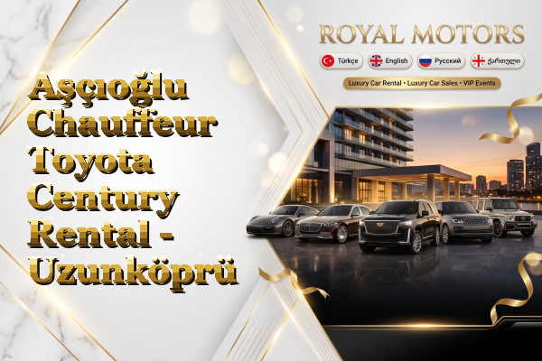 Aşçıoğlu Chauffeur Toyota Century Rental - Uzunköprü