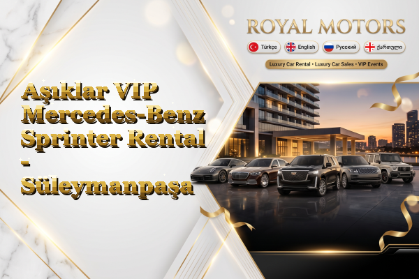 Aşıklar VIP Mercedes-Benz Sprinter Rental - Süleymanpaşa