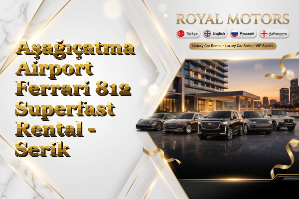 Aşağıçatma Airport Ferrari 812 Superfast Rental - Serik