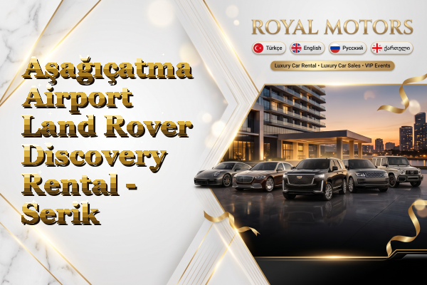 Aşağıçatma Airport Land Rover Discovery Rental - Serik
