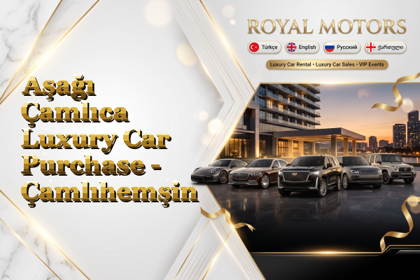 Aşağı Çamlıca Luxury Car Purchase - Çamlıhemşin