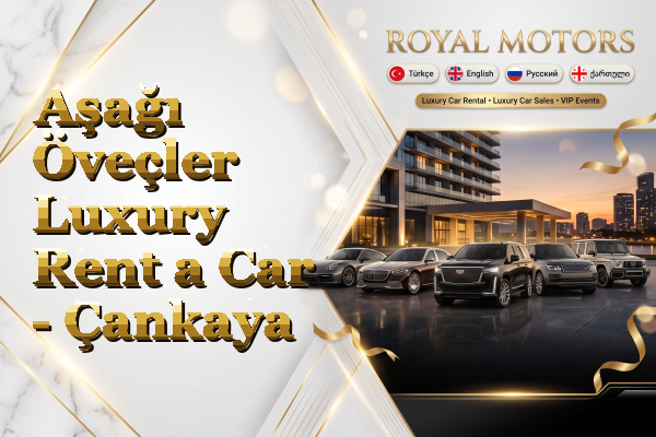 Aşağı Öveçler Luxury Rent a Car - Çankaya