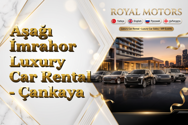 Aşağı İmrahor Luxury Car Rental - Çankaya
