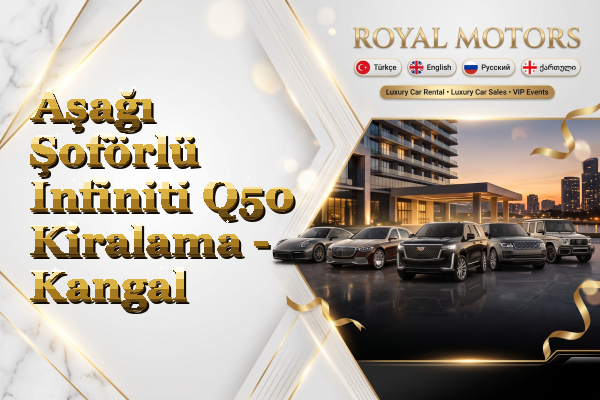 Aşağı Şoförlü Infiniti Q50 Kiralama - Kangal