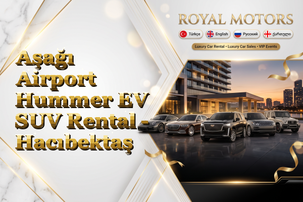 Aşağı Airport Hummer EV SUV Rental - Hacıbektaş
