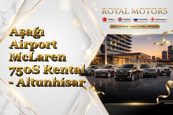 Aşağı Airport McLaren 750S Rental - Altunhisar