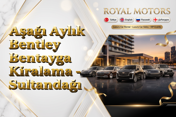 Aşağı Aylık Bentley Bentayga Kiralama - Sultandağı