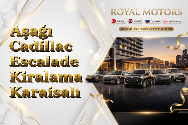 Aşağı Cadillac Escalade Kiralama - Karaisalı