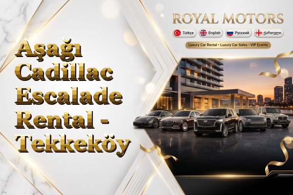 Aşağı Cadillac Escalade Rental - Tekkeköy