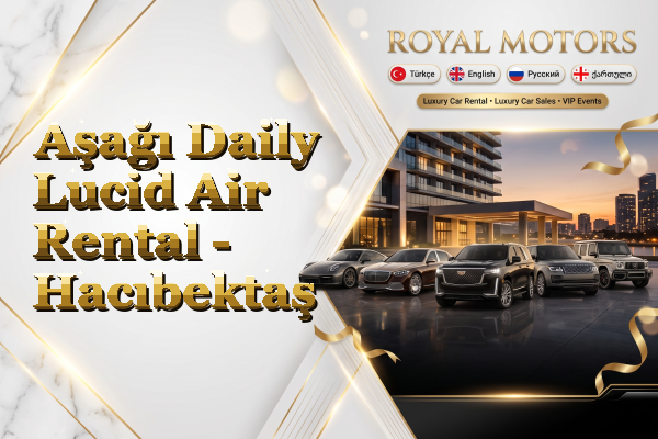 Aşağı Daily Lucid Air Rental - Hacıbektaş
