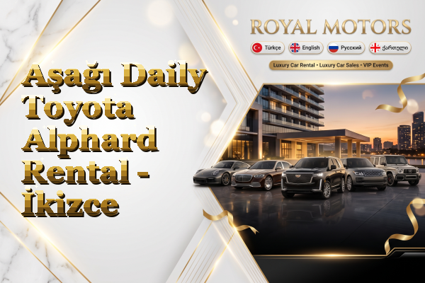 Aşağı Daily Toyota Alphard Rental - İkizce
