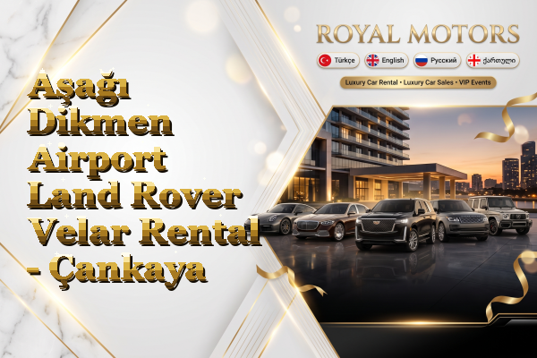 Aşağı Dikmen Airport Land Rover Velar Rental - Çankaya