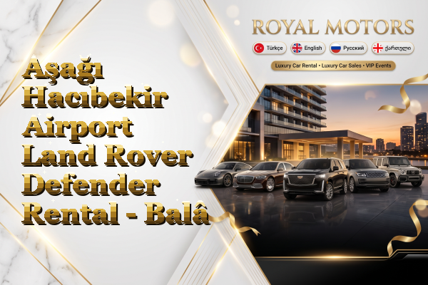 Aşağı Hacıbekir Airport Land Rover Defender Rental - Balâ