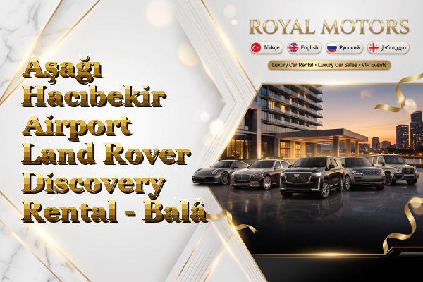 Aşağı Hacıbekir Airport Land Rover Discovery Rental - Balâ