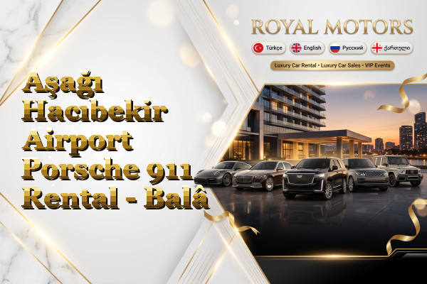 Aşağı Hacıbekir Airport Porsche 911 Rental - Balâ