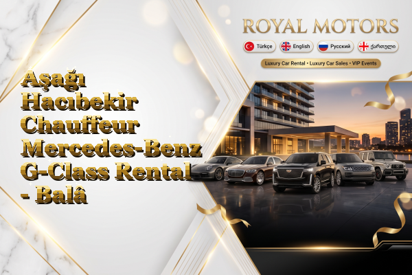 Aşağı Hacıbekir Chauffeur Mercedes-Benz G-Class Rental - Balâ