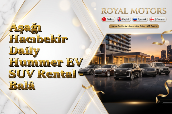 Aşağı Hacıbekir Daily Hummer EV SUV Rental - Balâ