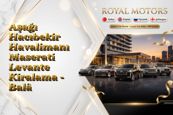 Aşağı Hacıbekir Havalimanı Maserati Levante Kiralama - Balâ