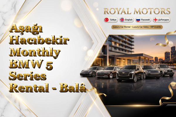 Aşağı Hacıbekir Monthly BMW 5 Series Rental - Balâ