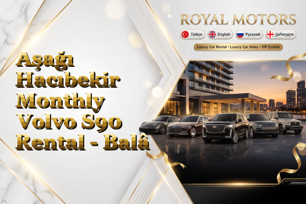 Aşağı Hacıbekir Monthly Volvo S90 Rental - Balâ