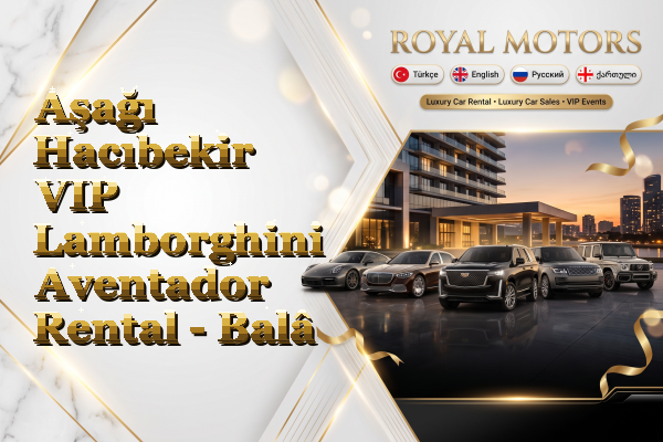 Aşağı Hacıbekir VIP Lamborghini Aventador Rental - Balâ