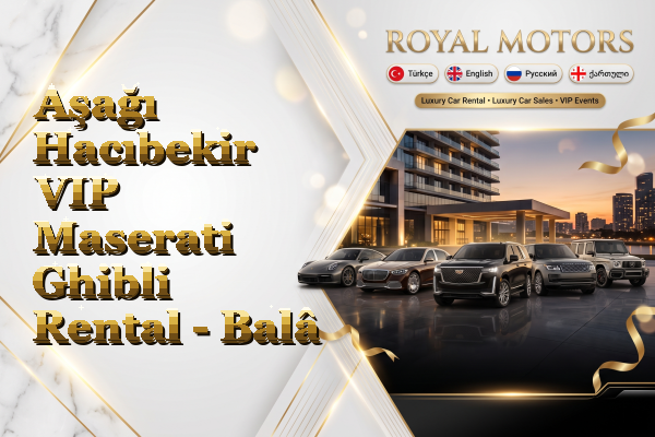 Aşağı Hacıbekir VIP Maserati Ghibli Rental - Balâ